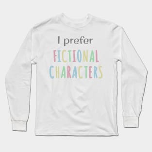 I prefer Fictional Characters Long Sleeve T-Shirt